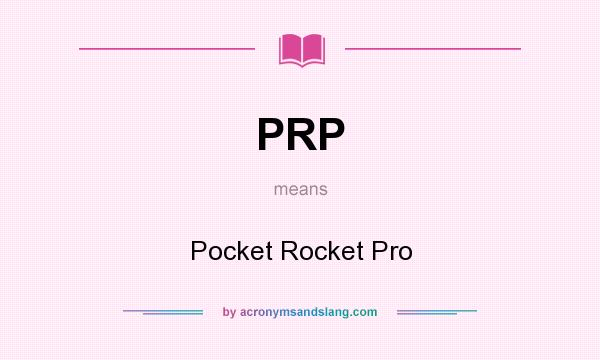 What does PRP mean? It stands for Pocket Rocket Pro