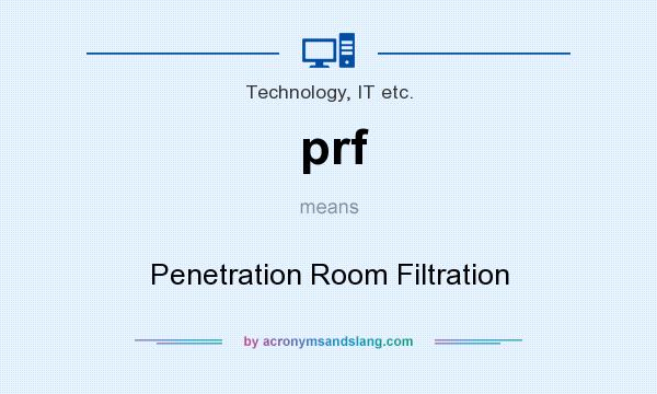 What does prf mean? It stands for Penetration Room Filtration