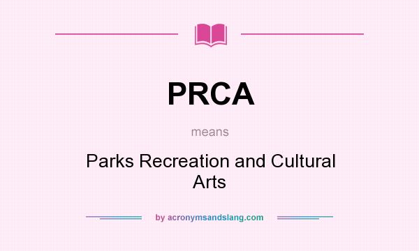What does PRCA mean? It stands for Parks Recreation and Cultural Arts