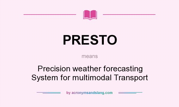 What does PRESTO mean? It stands for Precision weather forecasting System for multimodal Transport