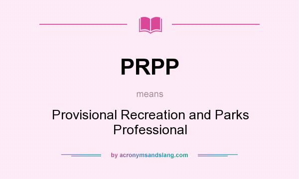 What does PRPP mean? It stands for Provisional Recreation and Parks Professional