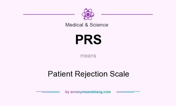 What does PRS mean? It stands for Patient Rejection Scale