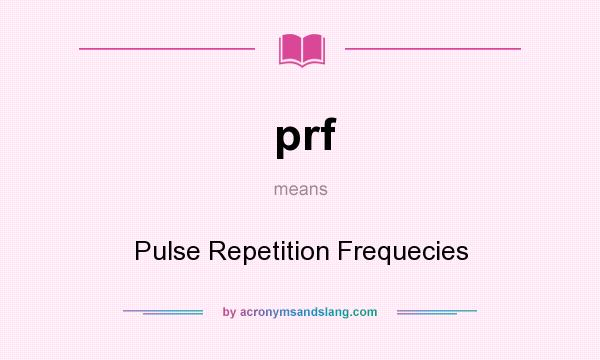 What does prf mean? It stands for Pulse Repetition Frequecies
