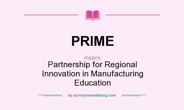 What does PRIME mean? It stands for Partnership for Regional Innovation in Manufacturing Education
