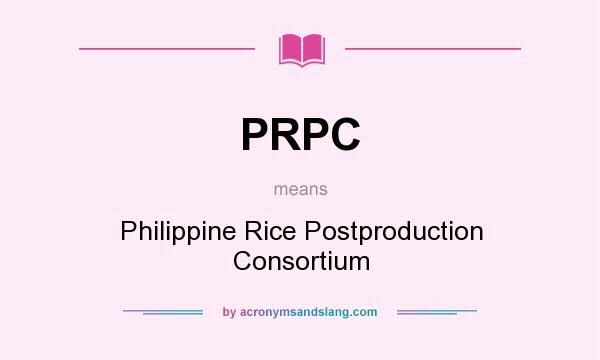 What does PRPC mean? It stands for Philippine Rice Postproduction Consortium