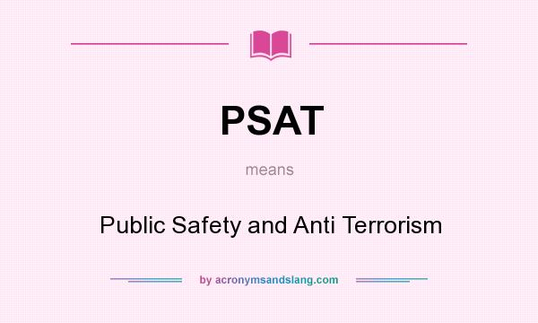 What does PSAT mean? It stands for Public Safety and Anti Terrorism