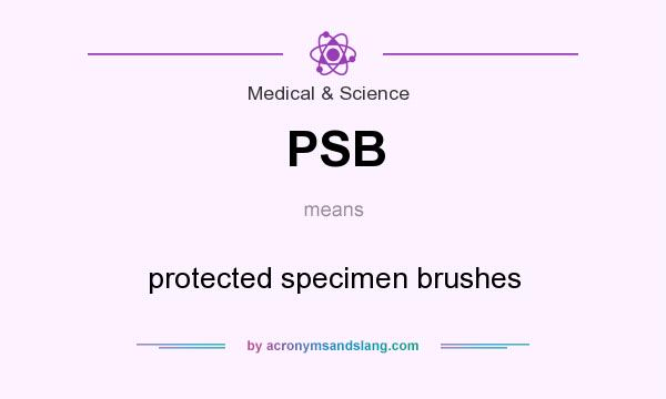 What does PSB mean? It stands for protected specimen brushes