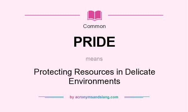 What does PRIDE mean? It stands for Protecting Resources in Delicate Environments