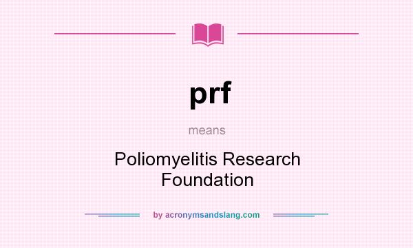What does prf mean? It stands for Poliomyelitis Research Foundation