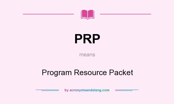 What does PRP mean? It stands for Program Resource Packet