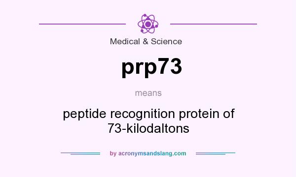 What does prp73 mean? It stands for peptide recognition protein of 73-kilodaltons