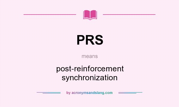 What does PRS mean? It stands for post-reinforcement synchronization