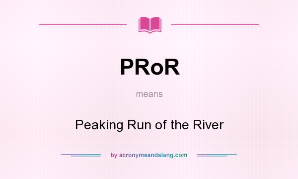 What does PRoR mean? It stands for Peaking Run of the River