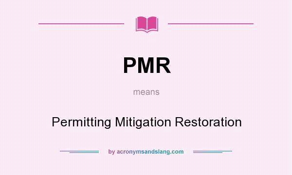 What does PMR mean? It stands for Permitting Mitigation Restoration
