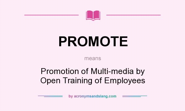 What does PROMOTE mean? It stands for Promotion of Multi-media by Open Training of Employees
