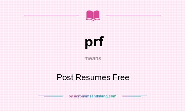 What does prf mean? It stands for Post Resumes Free