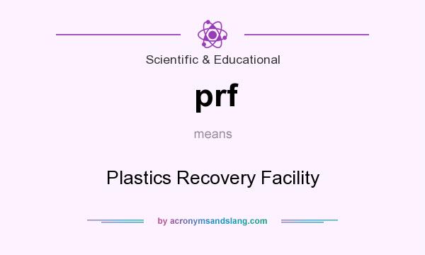 What does prf mean? It stands for Plastics Recovery Facility