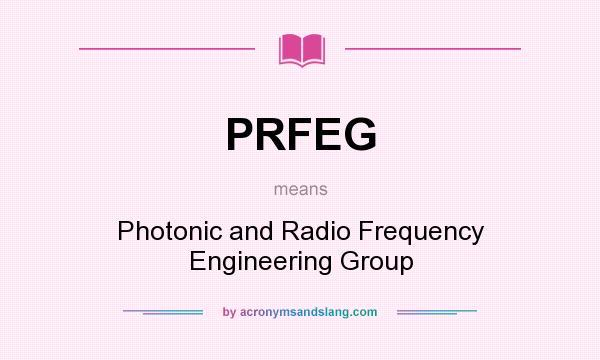 What does PRFEG mean? It stands for Photonic and Radio Frequency Engineering Group
