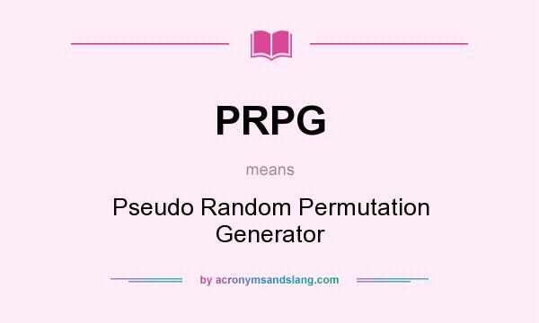 What does PRPG mean? It stands for Pseudo Random Permutation Generator