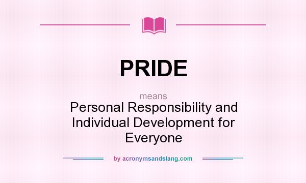 What does PRIDE mean? It stands for Personal Responsibility and Individual Development for Everyone