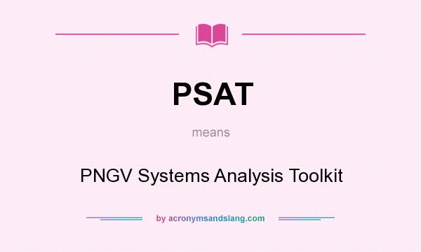 What does PSAT mean? It stands for PNGV Systems Analysis Toolkit