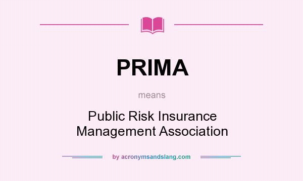 What does PRIMA mean? It stands for Public Risk Insurance Management Association