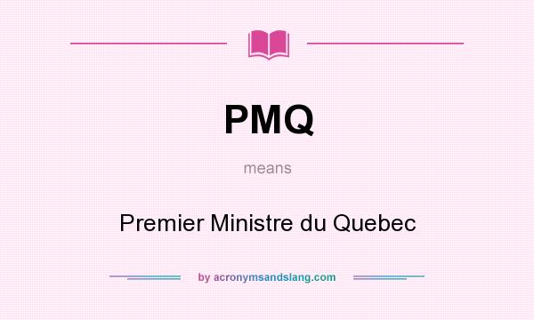 What does PMQ mean? It stands for Premier Ministre du Quebec