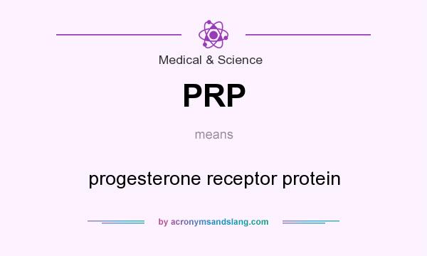 What does PRP mean? It stands for progesterone receptor protein