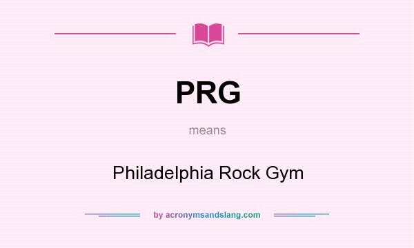 What does PRG mean? It stands for Philadelphia Rock Gym