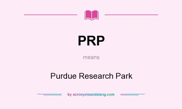 What does PRP mean? It stands for Purdue Research Park
