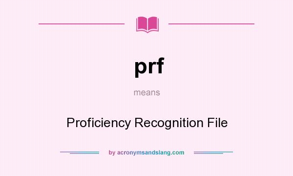 What does prf mean? It stands for Proficiency Recognition File