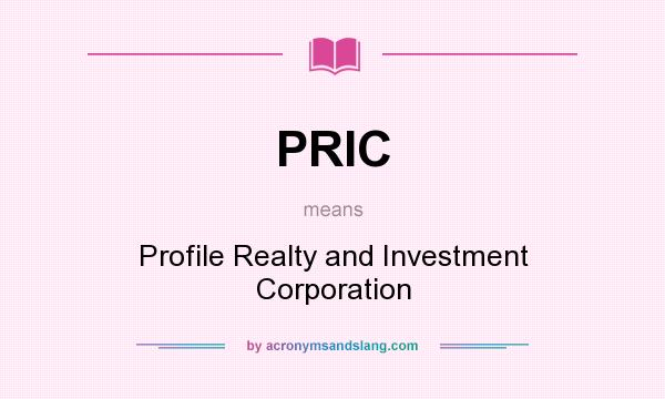What does PRIC mean? It stands for Profile Realty and Investment Corporation
