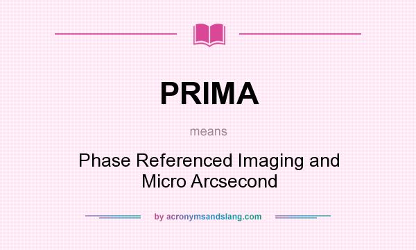 What does PRIMA mean? It stands for Phase Referenced Imaging and Micro Arcsecond