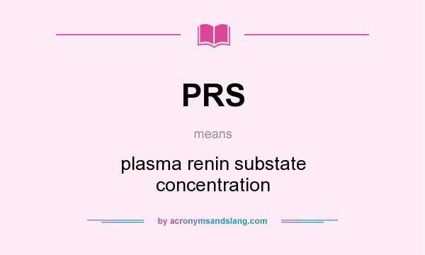 What does PRS mean? It stands for plasma renin substate concentration