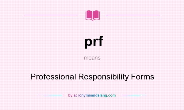 What does prf mean? It stands for Professional Responsibility Forms