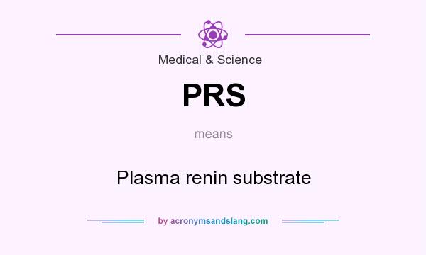 What does PRS mean? It stands for Plasma renin substrate