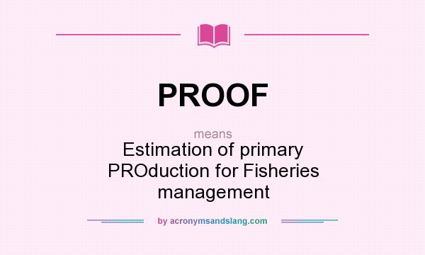 What does PROOF mean? It stands for Estimation of primary PROduction for Fisheries management