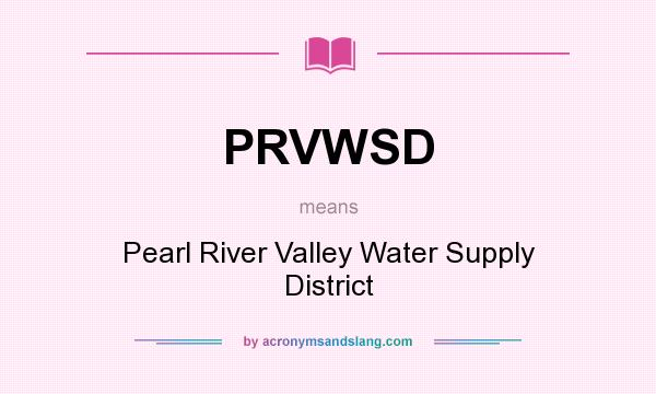 What does PRVWSD mean? It stands for Pearl River Valley Water Supply District