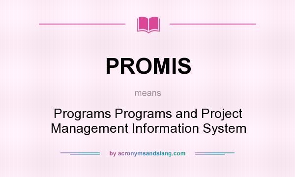 What does PROMIS mean? It stands for Programs Programs and Project Management Information System
