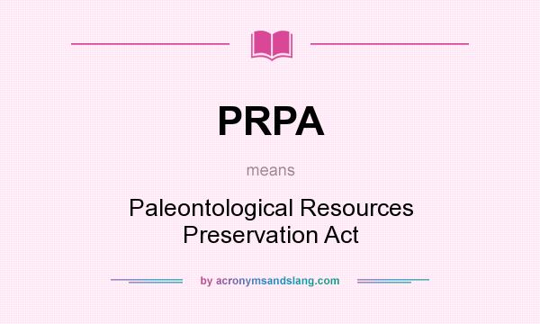 What does PRPA mean? It stands for Paleontological Resources Preservation Act