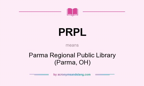 What does PRPL mean? It stands for Parma Regional Public Library (Parma, OH)