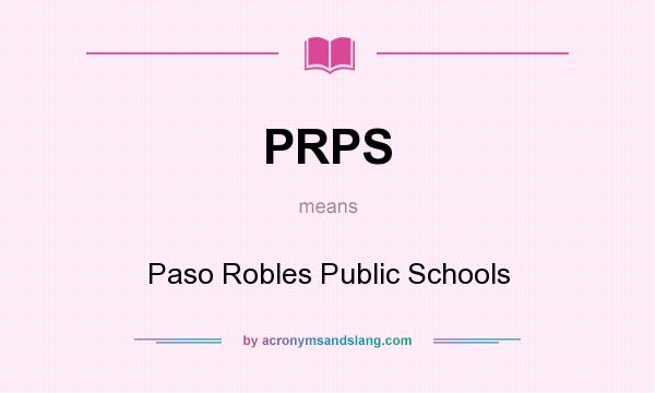 What does PRPS mean? It stands for Paso Robles Public Schools