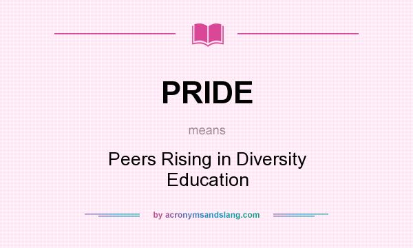 What does PRIDE mean? It stands for Peers Rising in Diversity Education
