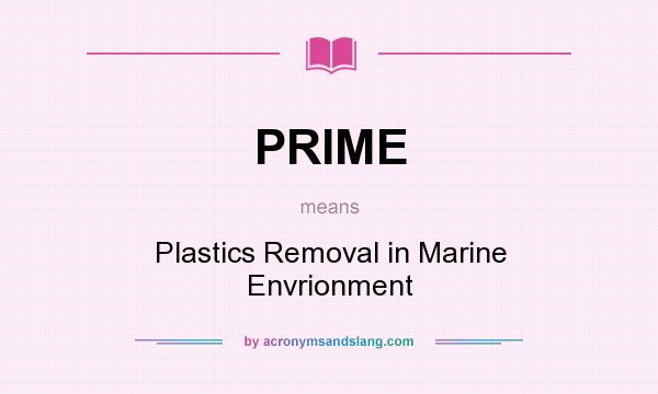 What does PRIME mean? It stands for Plastics Removal in Marine Envrionment