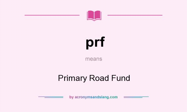 What does prf mean? It stands for Primary Road Fund