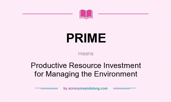 What does PRIME mean? It stands for Productive Resource Investment for Managing the Environment