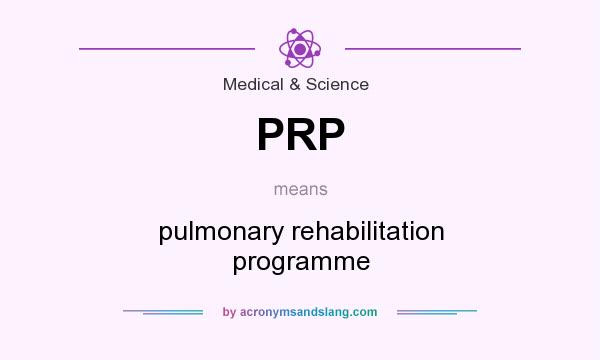 What does PRP mean? It stands for pulmonary rehabilitation programme