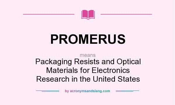 What does PROMERUS mean? It stands for Packaging Resists and Optical Materials for Electronics Research in the United States