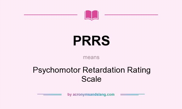 What does PRRS mean? It stands for Psychomotor Retardation Rating Scale