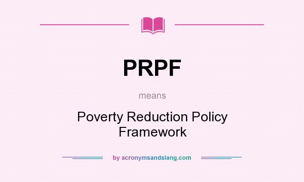 What does PRPF mean? It stands for Poverty Reduction Policy Framework